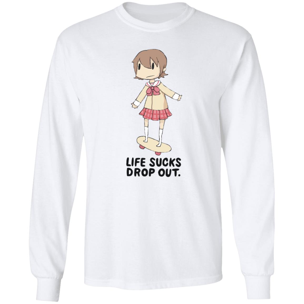 Life Sucks Drop Out Shirt Hoodie Sweatshirt Danajiru - Teechipus