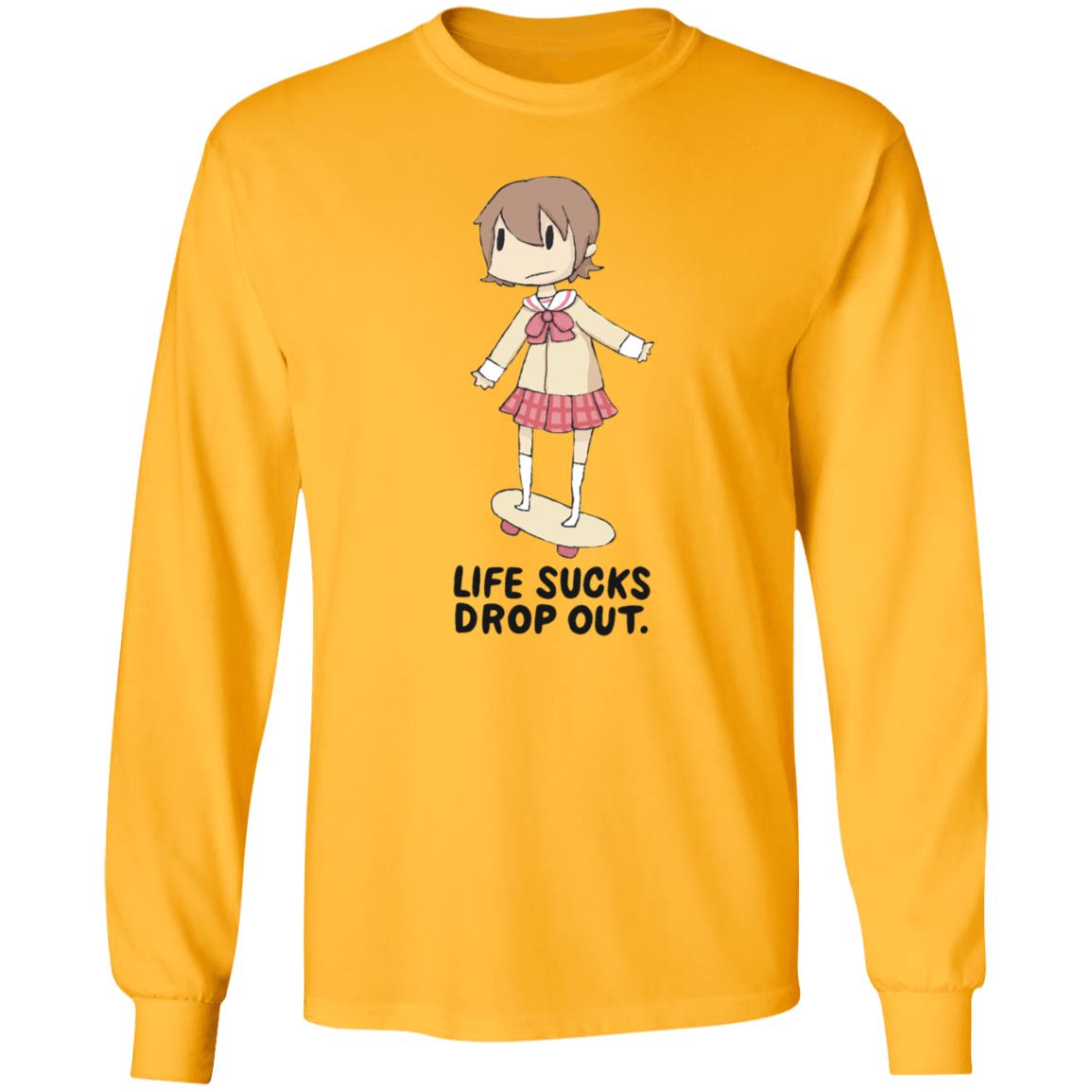 Life Sucks Drop Out Shirt Hoodie Sweatshirt Danajiru - Teechipus