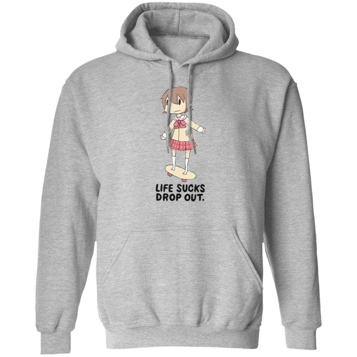 Life Sucks Drop Out Shirt Hoodie Sweatshirt Danajiru - Teechipus