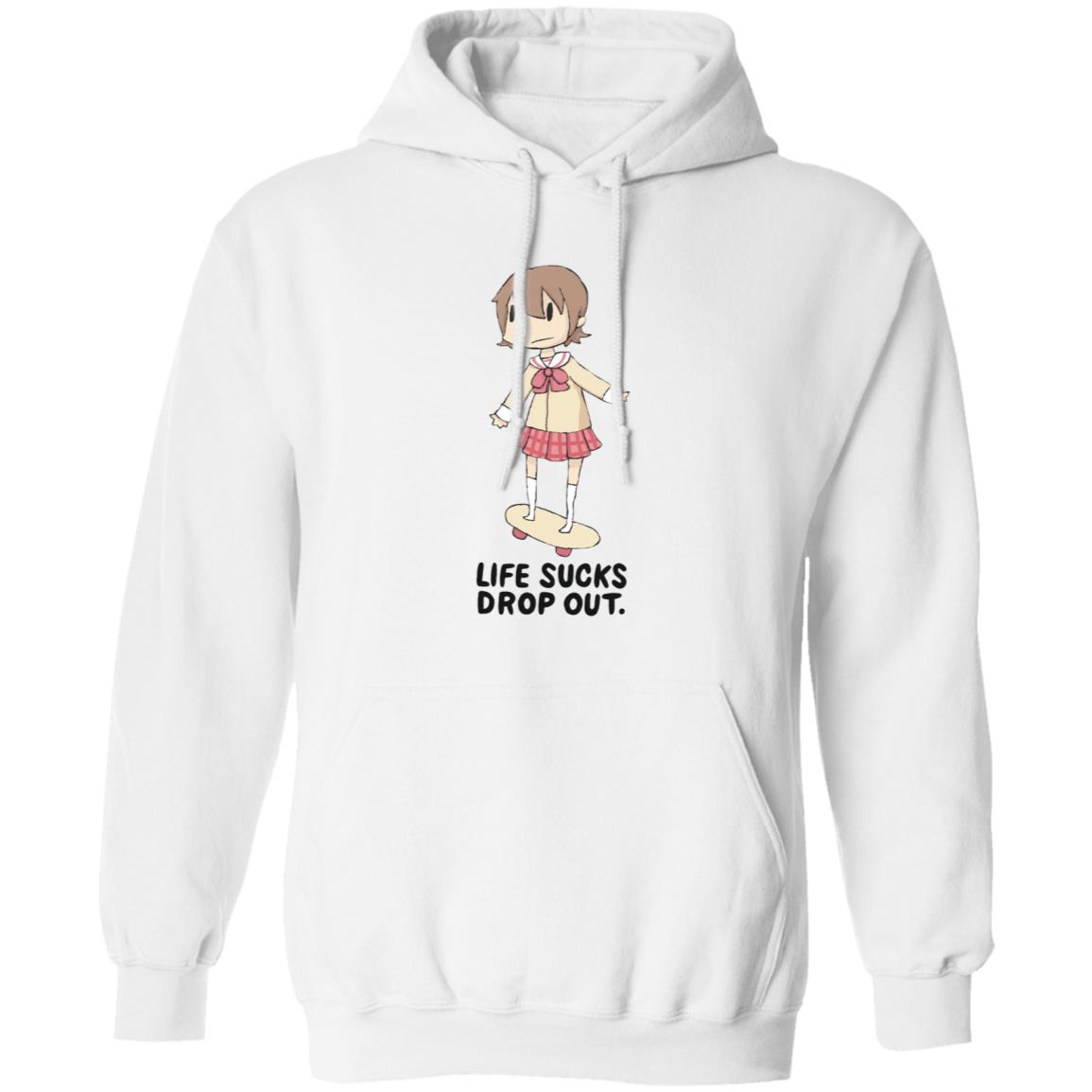 Life Sucks Drop Out Shirt Hoodie Sweatshirt Danajiru - Teechipus