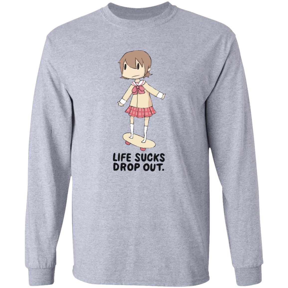 Life Sucks Drop Out Shirt Hoodie Sweatshirt Danajiru - Teechipus