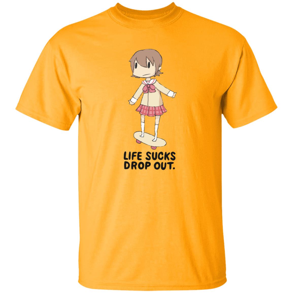 Life Sucks Drop Out Shirt Hoodie Sweatshirt Danajiru - Teechipus