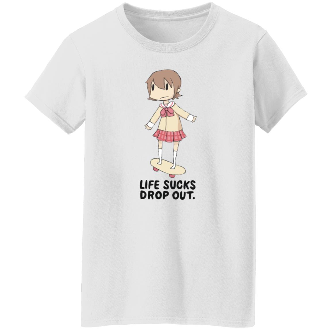 Life Sucks Drop Out Shirt Hoodie Sweatshirt Danajiru - Teechipus