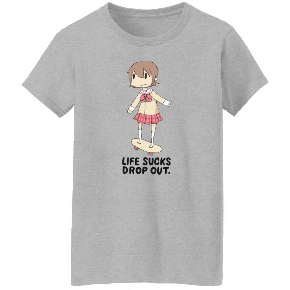 Life Sucks Drop Out Shirt Hoodie Sweatshirt Danajiru - Teechipus