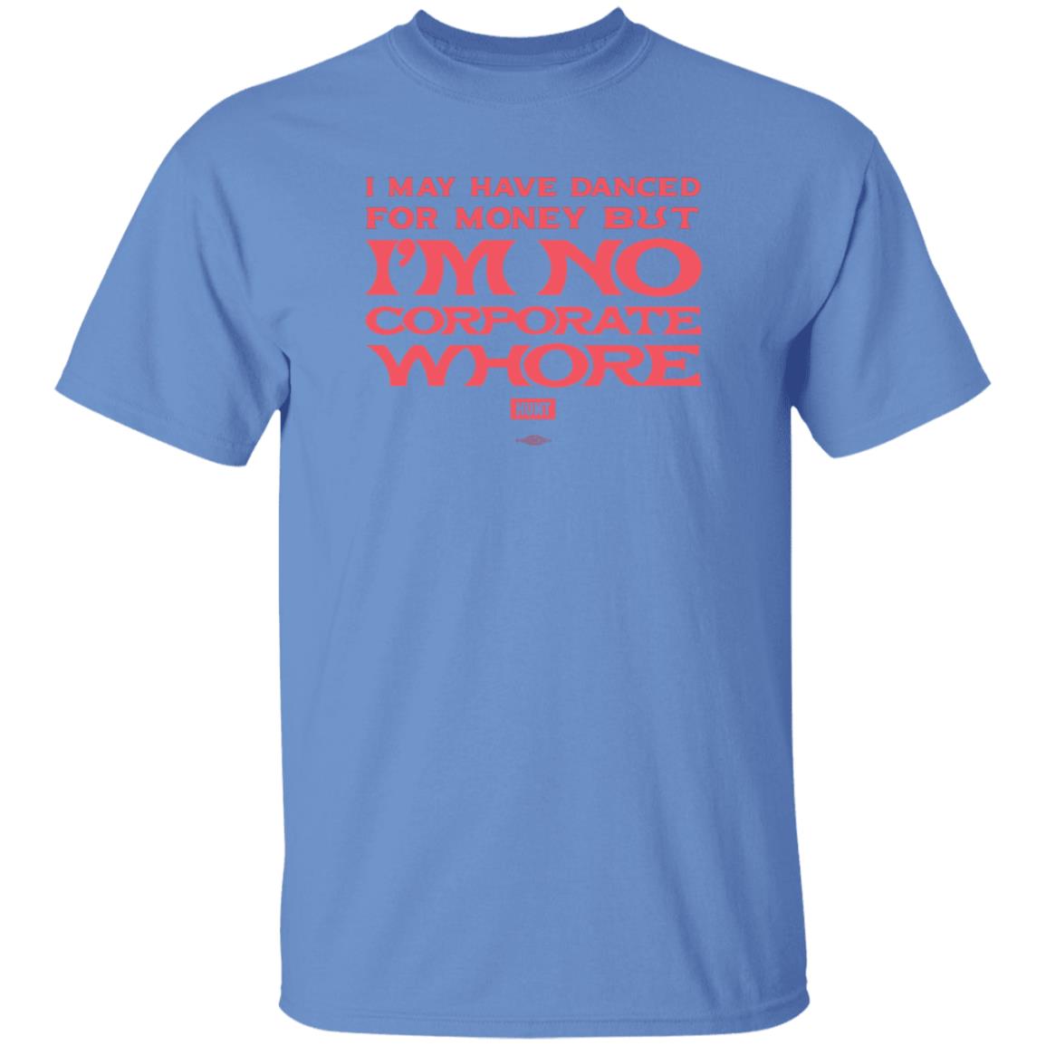I May Have Danced For Money But I'm No Corporate Whore Shirt Alexandra Hunt - Teechipus