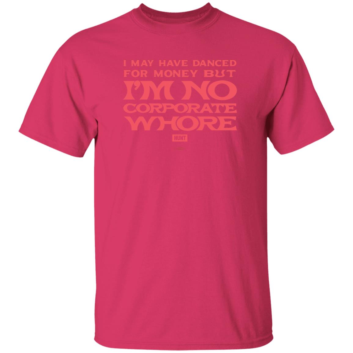 I May Have Danced For Money But I'm No Corporate Whore Shirt Alexandra Hunt - Teechipus