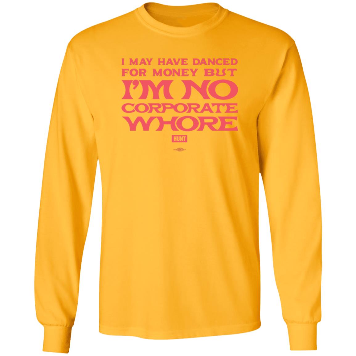 I May Have Danced For Money But I'm No Corporate Whore Shirt Alexandra Hunt - Teechipus