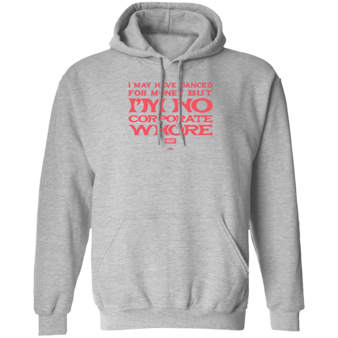 I May Have Danced For Money But I'm No Corporate Whore Shirt Alexandra Hunt - Teechipus