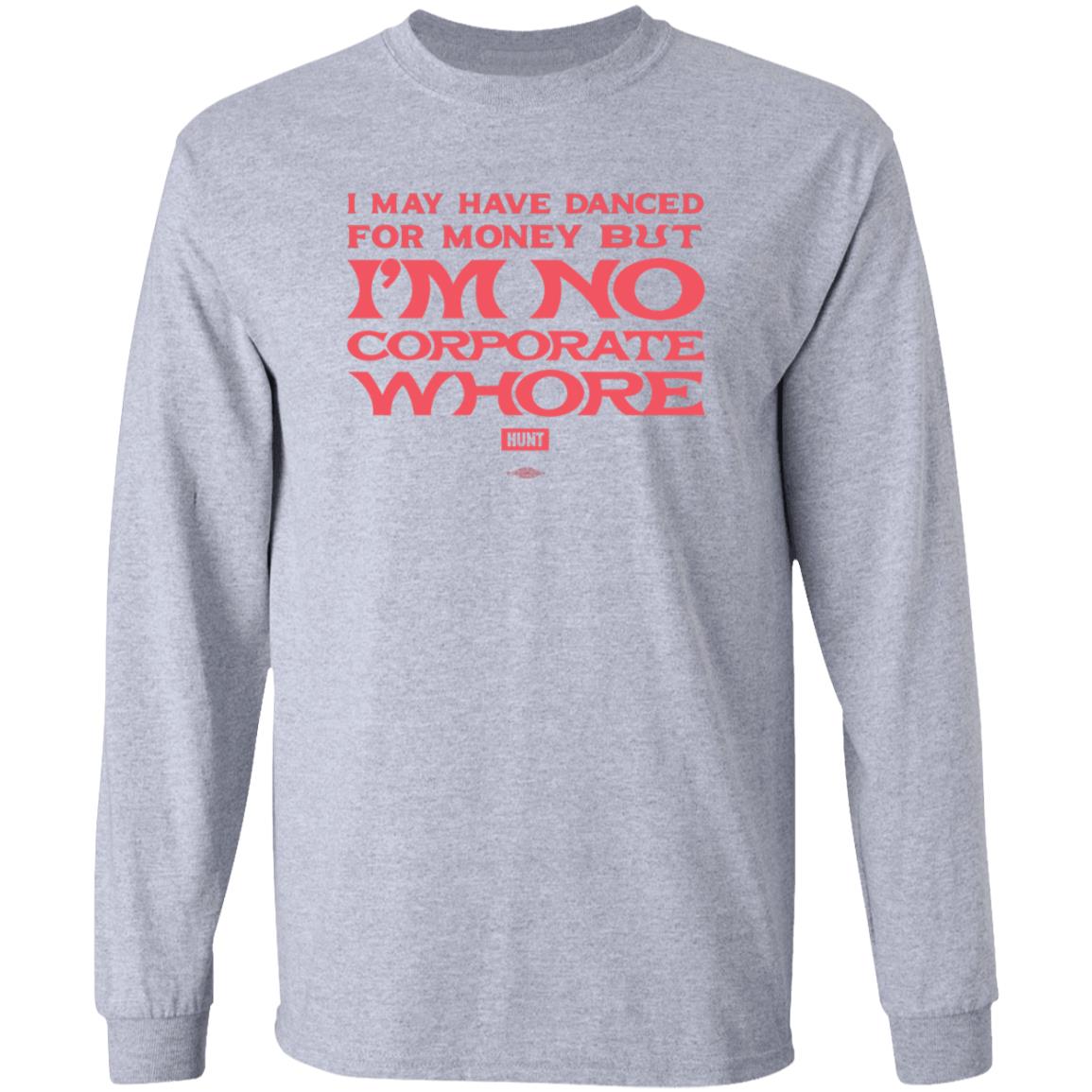 I May Have Danced For Money But I'm No Corporate Whore Shirt Alexandra Hunt - Teechipus