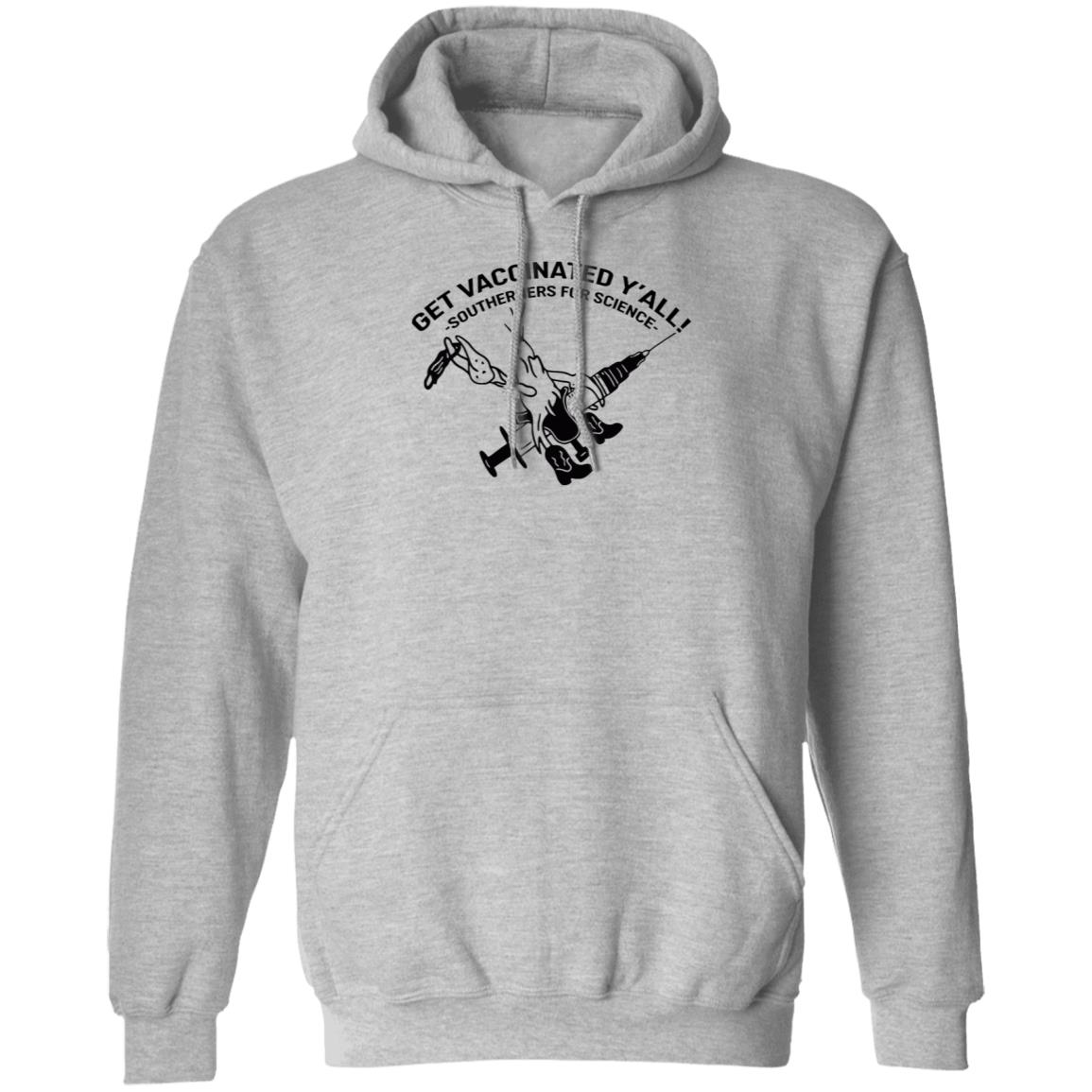 Get Vaccinated Y'all Southerners For Science Shirt Hoodie Sweatshirt - Teechipus