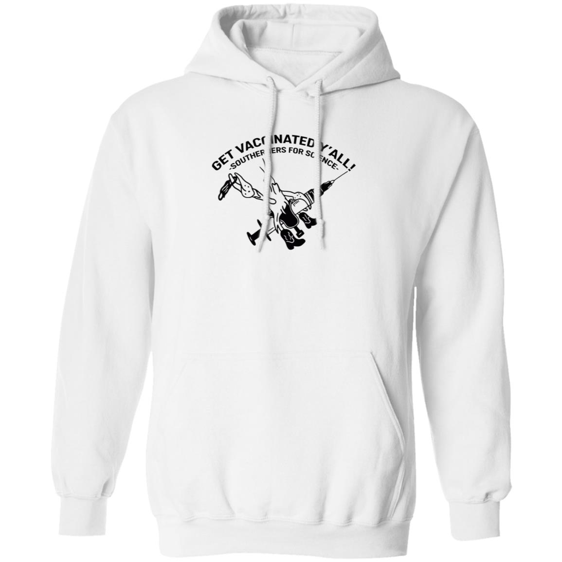 Get Vaccinated Y'all Southerners For Science Shirt Hoodie Sweatshirt - Teechipus