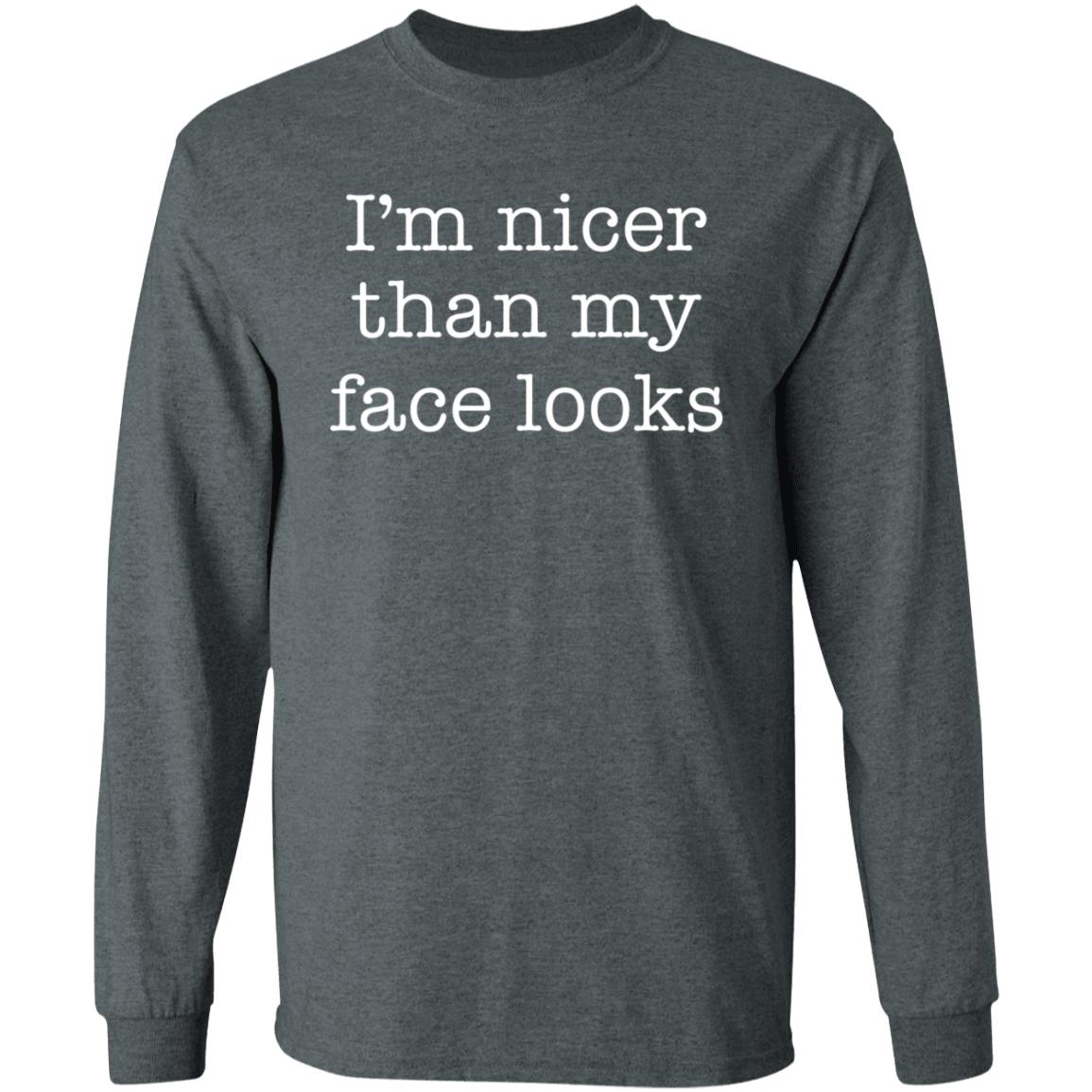 I'm Nicer Than My Face Looks Shirt - Teechipus