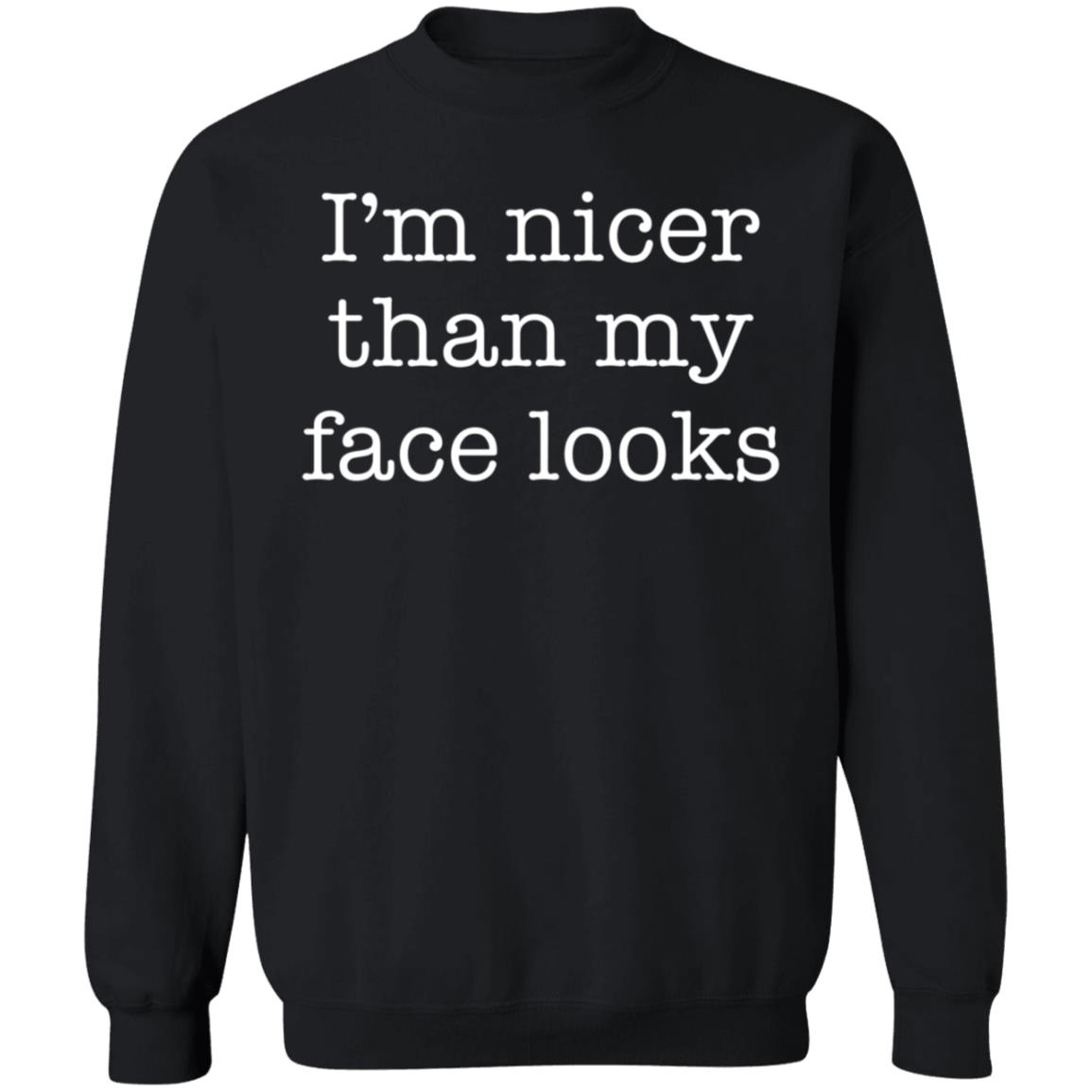 I'm Nicer Than My Face Looks Shirt - Teechipus