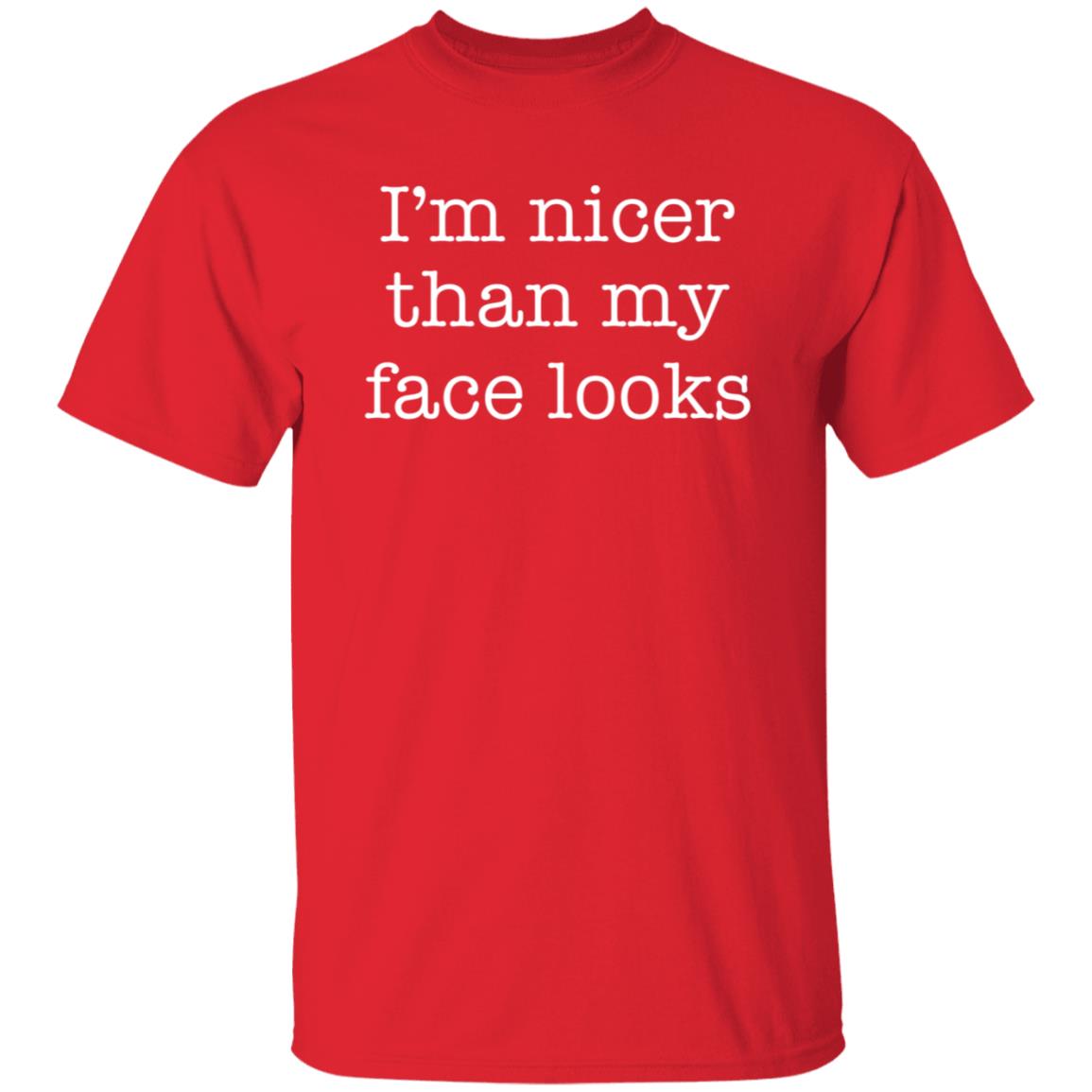 I'm Nicer Than My Face Looks Shirt - Teechipus