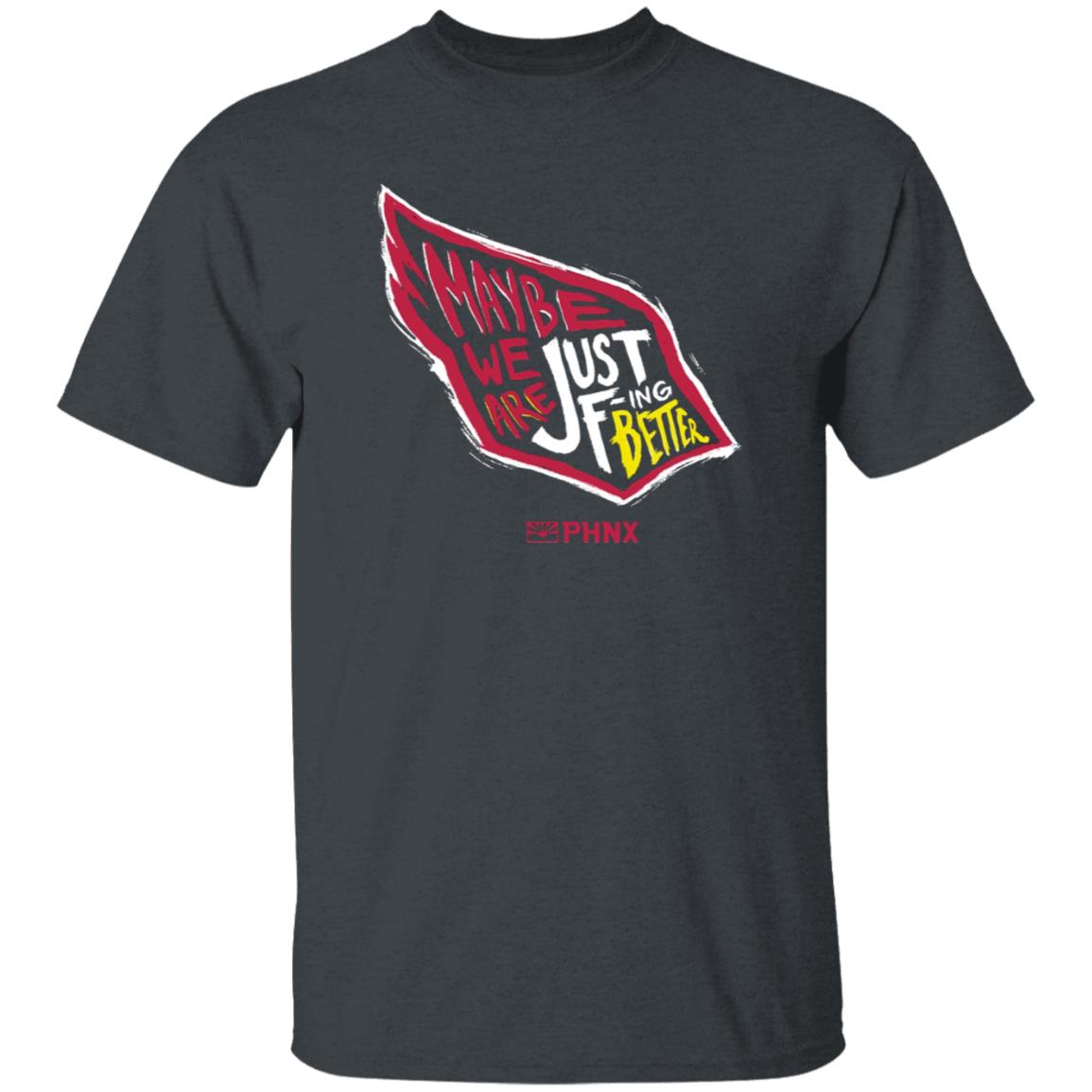 Maybe We Are Just F-Ing Better Shirt Phnx Locker Merch - Teechipus