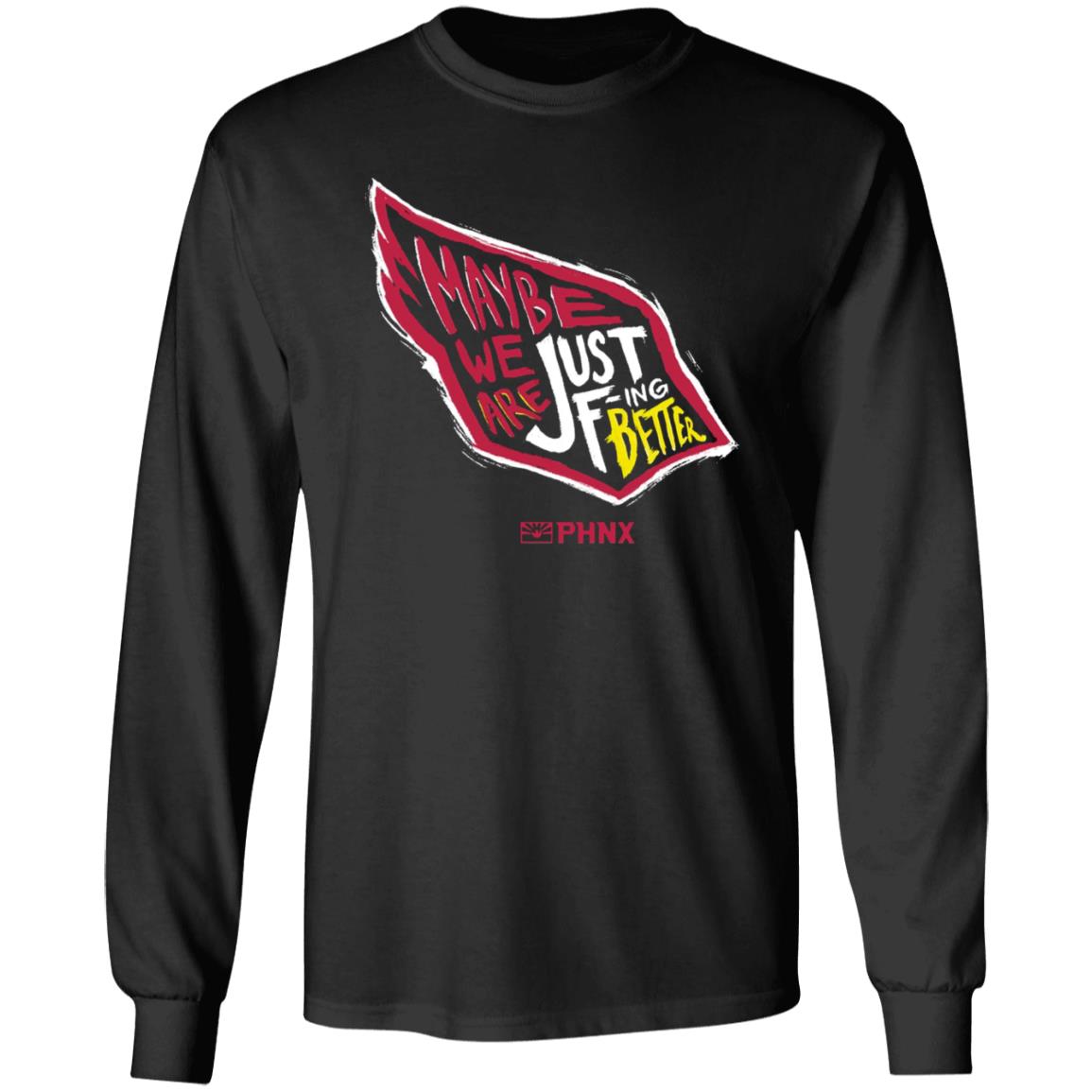 Maybe We Are Just F-Ing Better Shirt Phnx Locker Merch - Teechipus