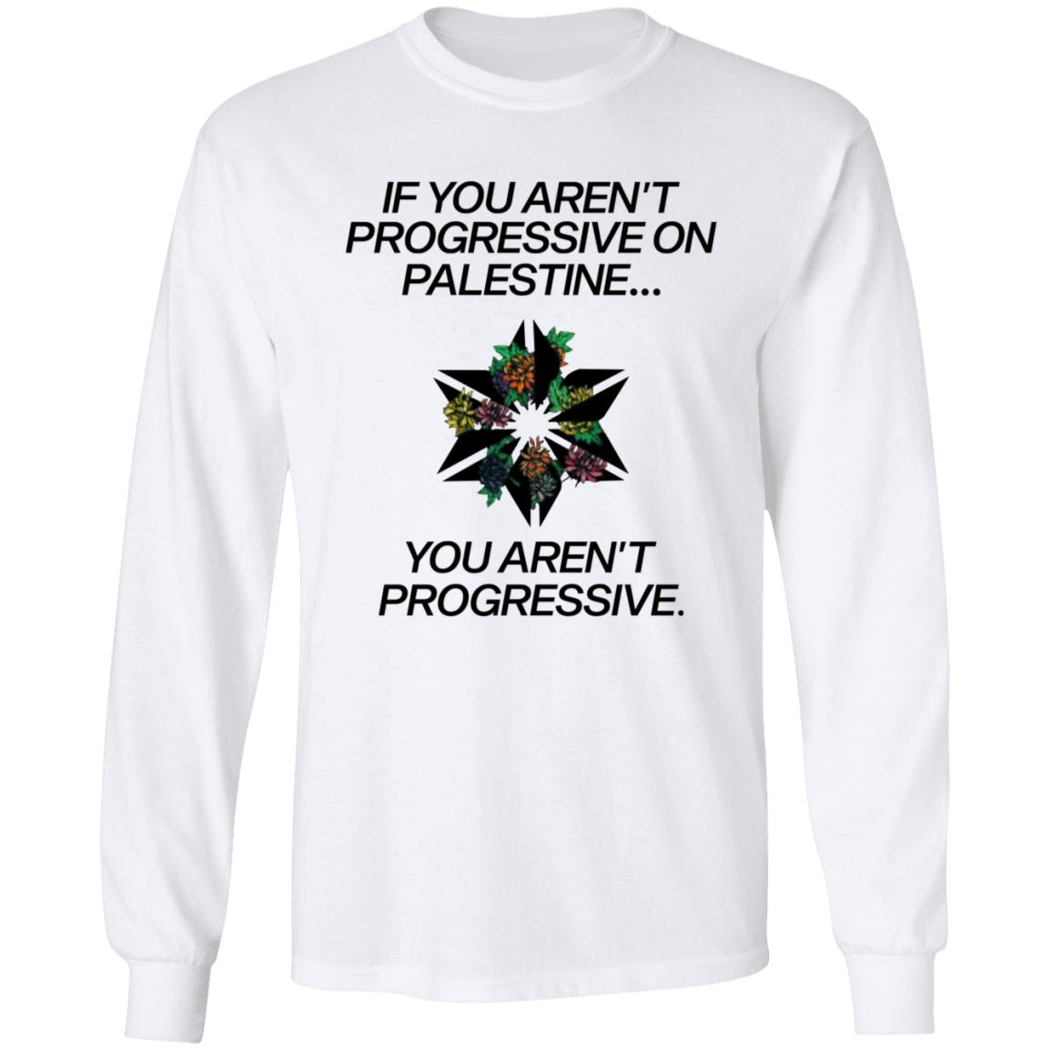 If You Aren't Progressive On Palestine Shirt - Teechipus
