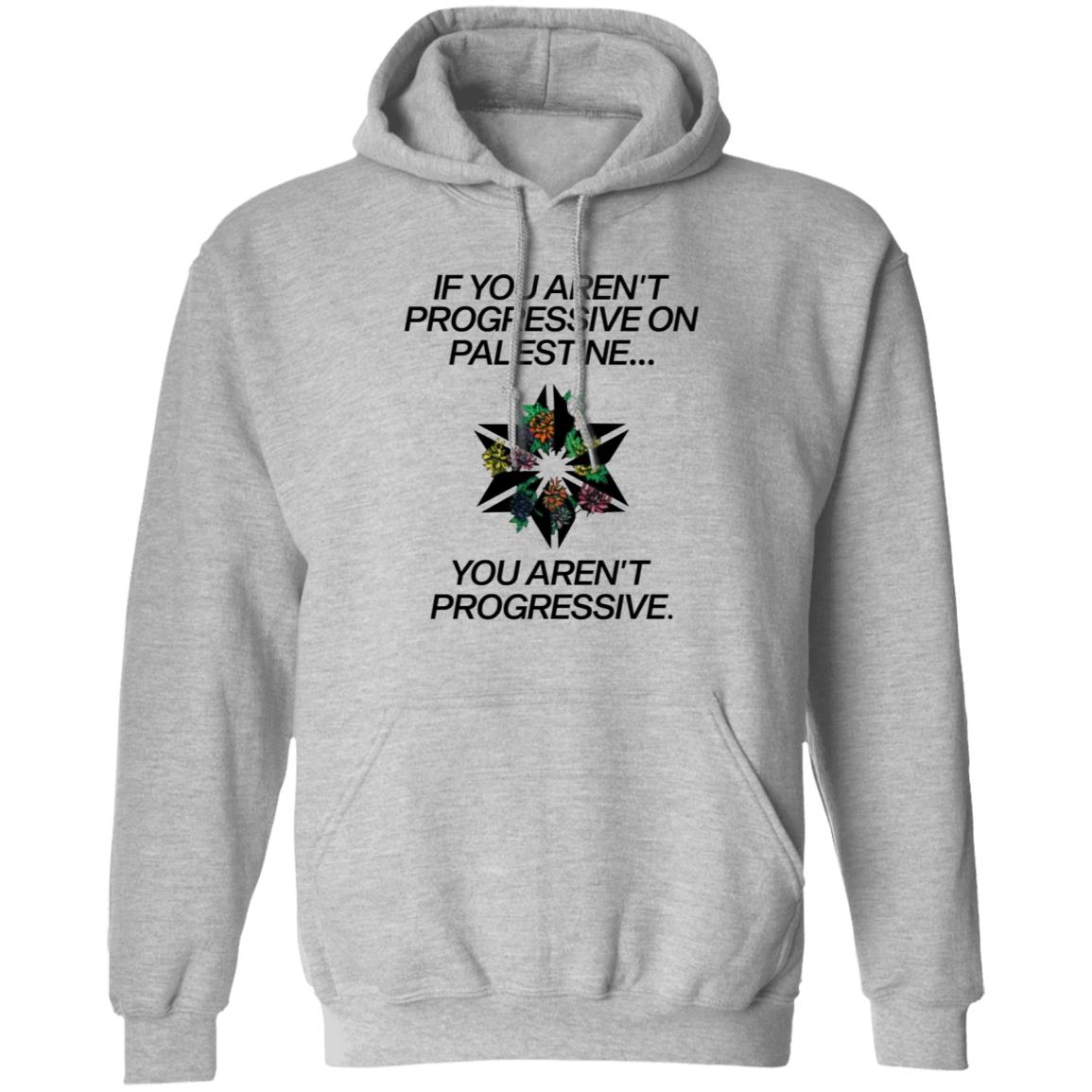 If You Aren't Progressive On Palestine Shirt - Teechipus
