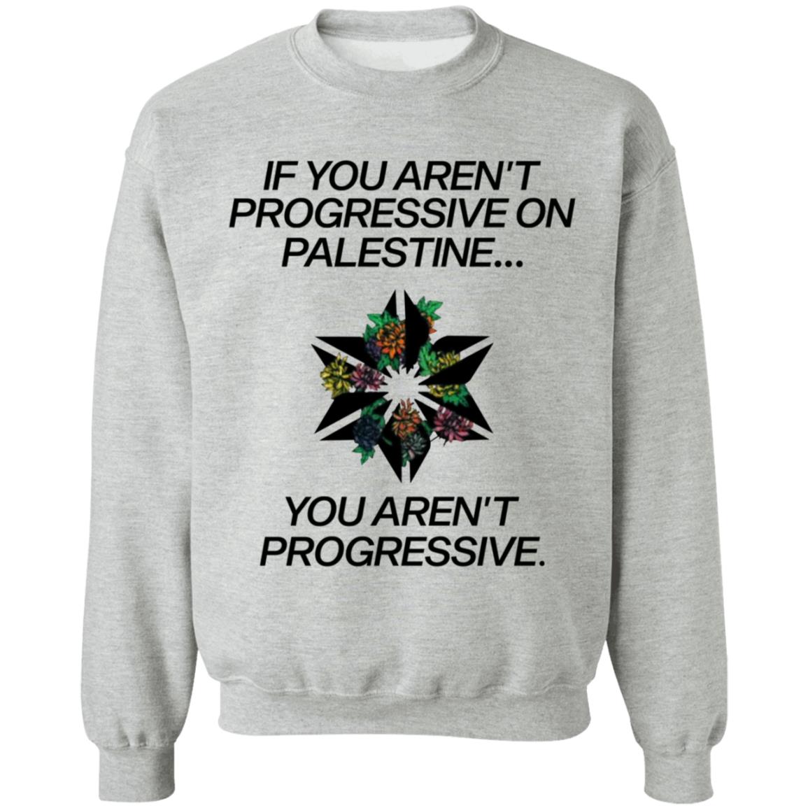 If You Aren't Progressive On Palestine Shirt - Teechipus