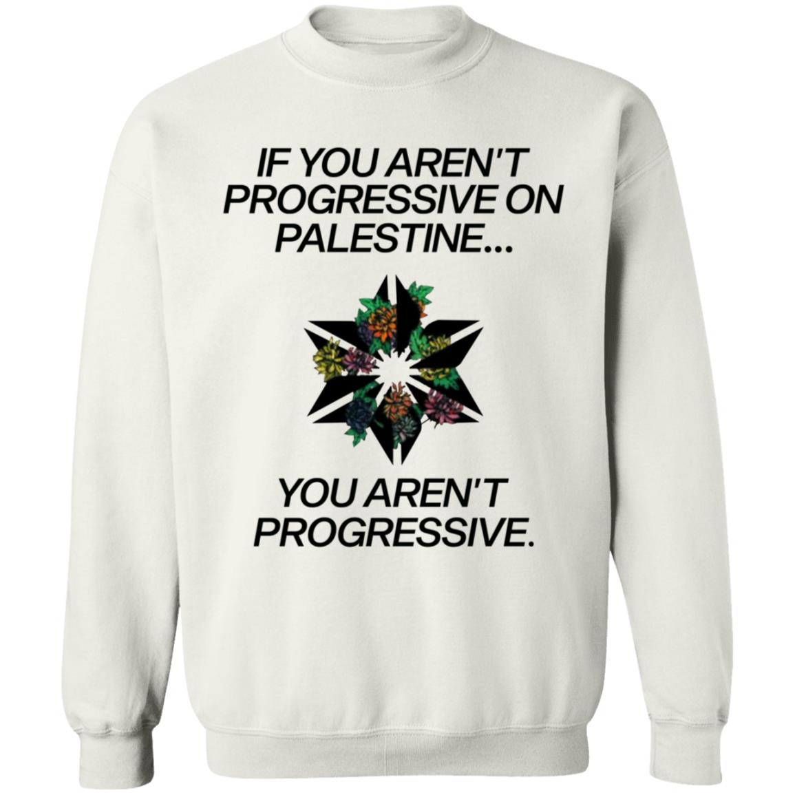 If You Aren't Progressive On Palestine Shirt - Teechipus