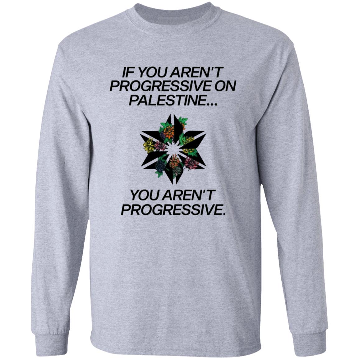 If You Aren't Progressive On Palestine Shirt - Teechipus