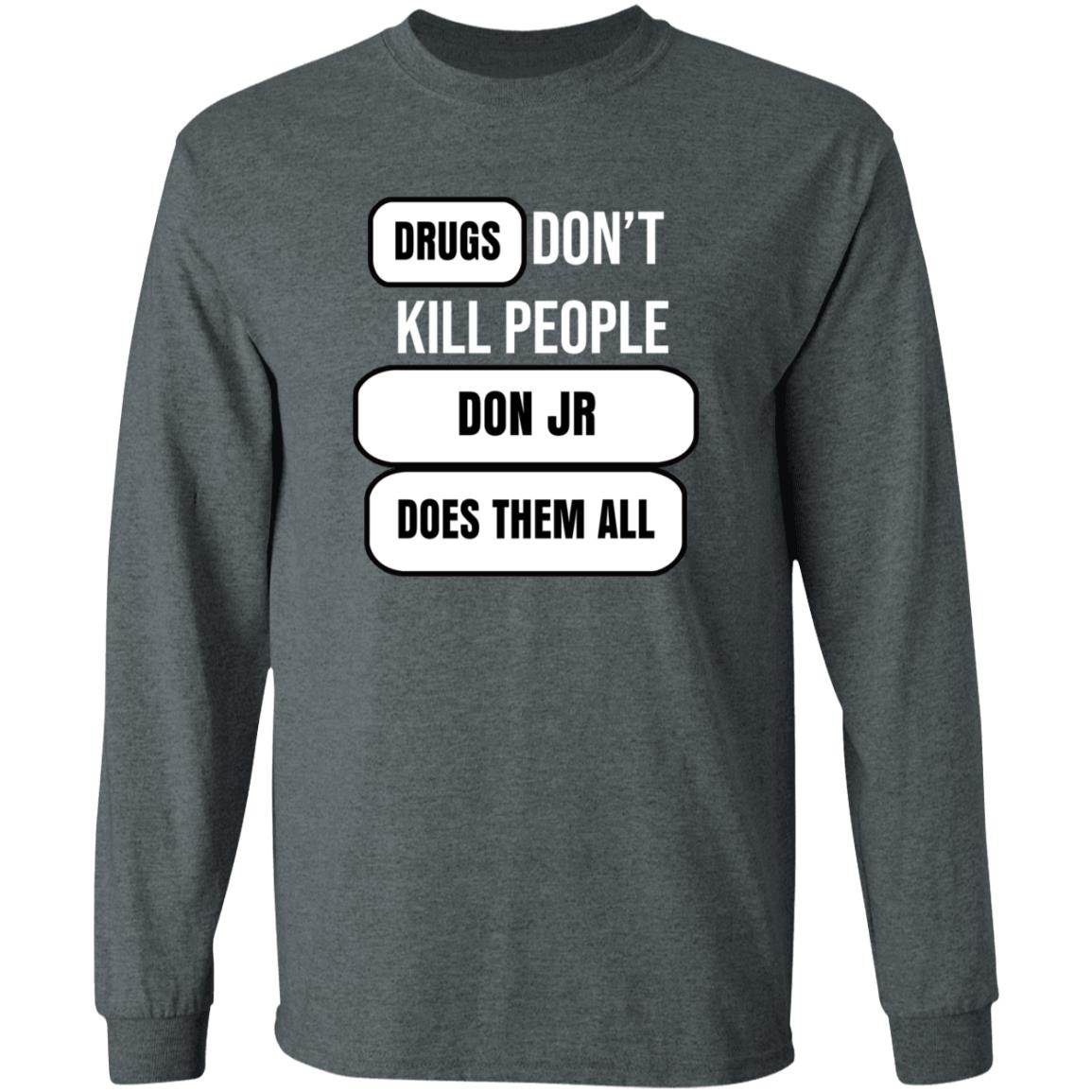 Drugs Don't Kill People Don Jr Does Them All Shirt Hoodie Sweatshirt - Teechipus