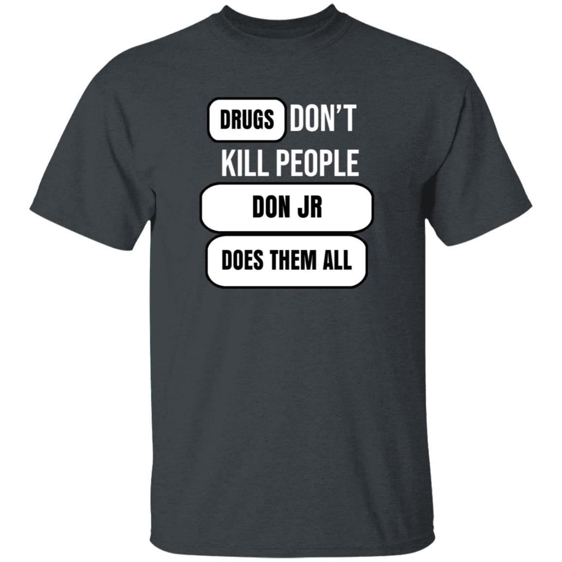 Drugs Don't Kill People Don Jr Does Them All Shirt Hoodie Sweatshirt - Teechipus