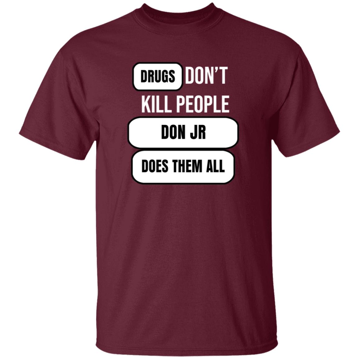 Drugs Don't Kill People Don Jr Does Them All Shirt Hoodie Sweatshirt - Teechipus