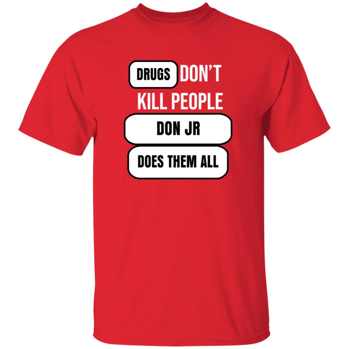 Drugs Don't Kill People Don Jr Does Them All Shirt Hoodie Sweatshirt - Teechipus