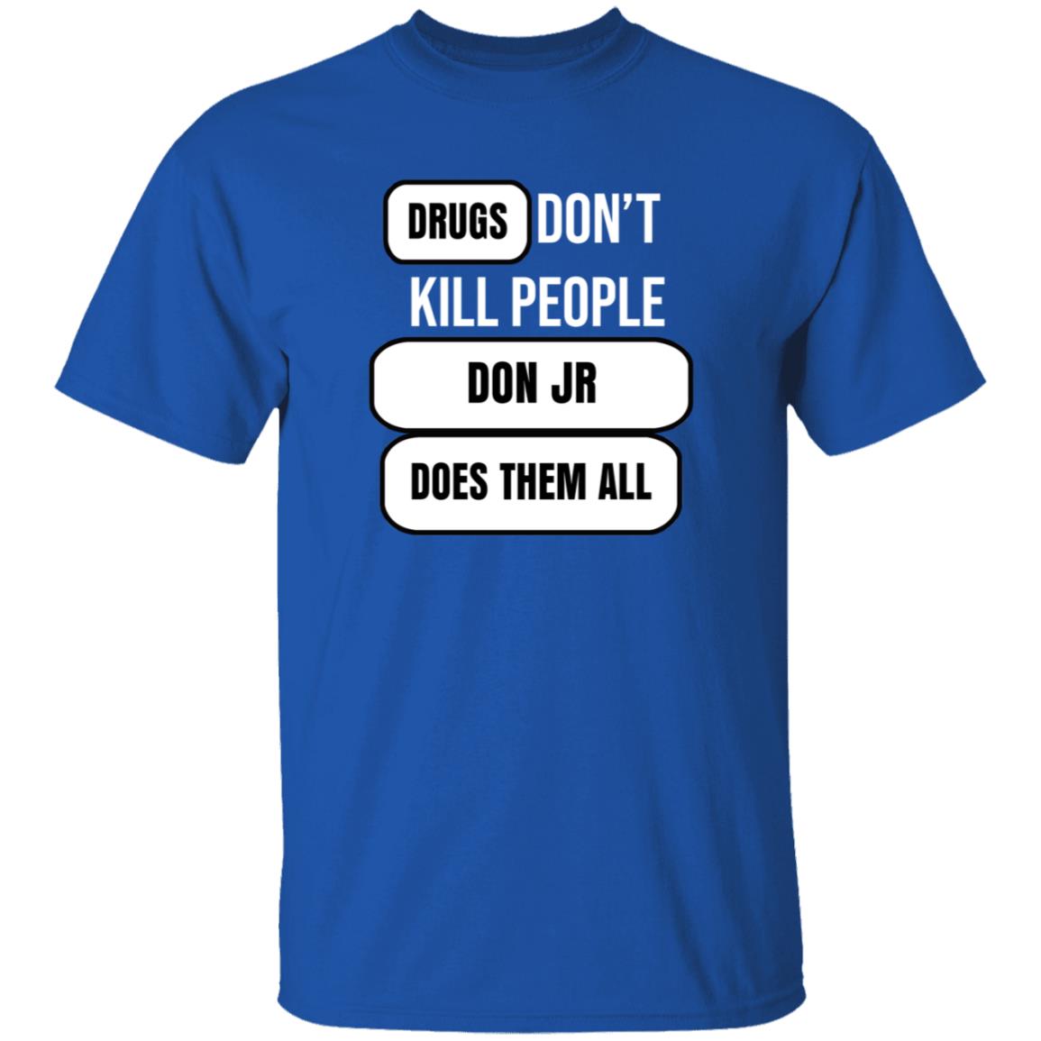 Drugs Don't Kill People Don Jr Does Them All Shirt Hoodie Sweatshirt - Teechipus