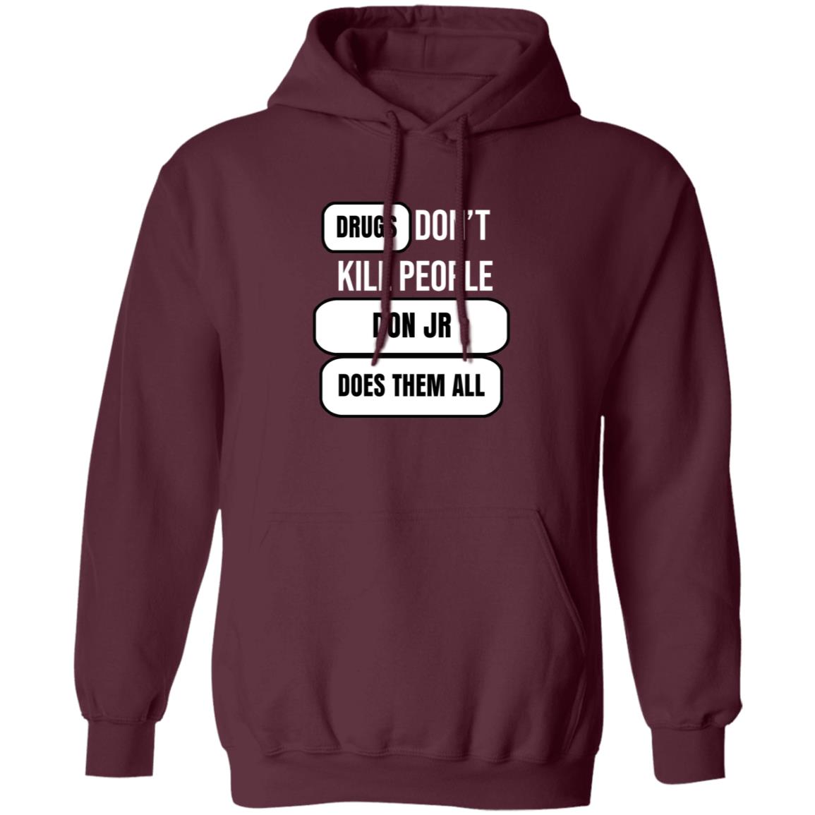 Drugs Don't Kill People Don Jr Does Them All Shirt Hoodie Sweatshirt - Teechipus