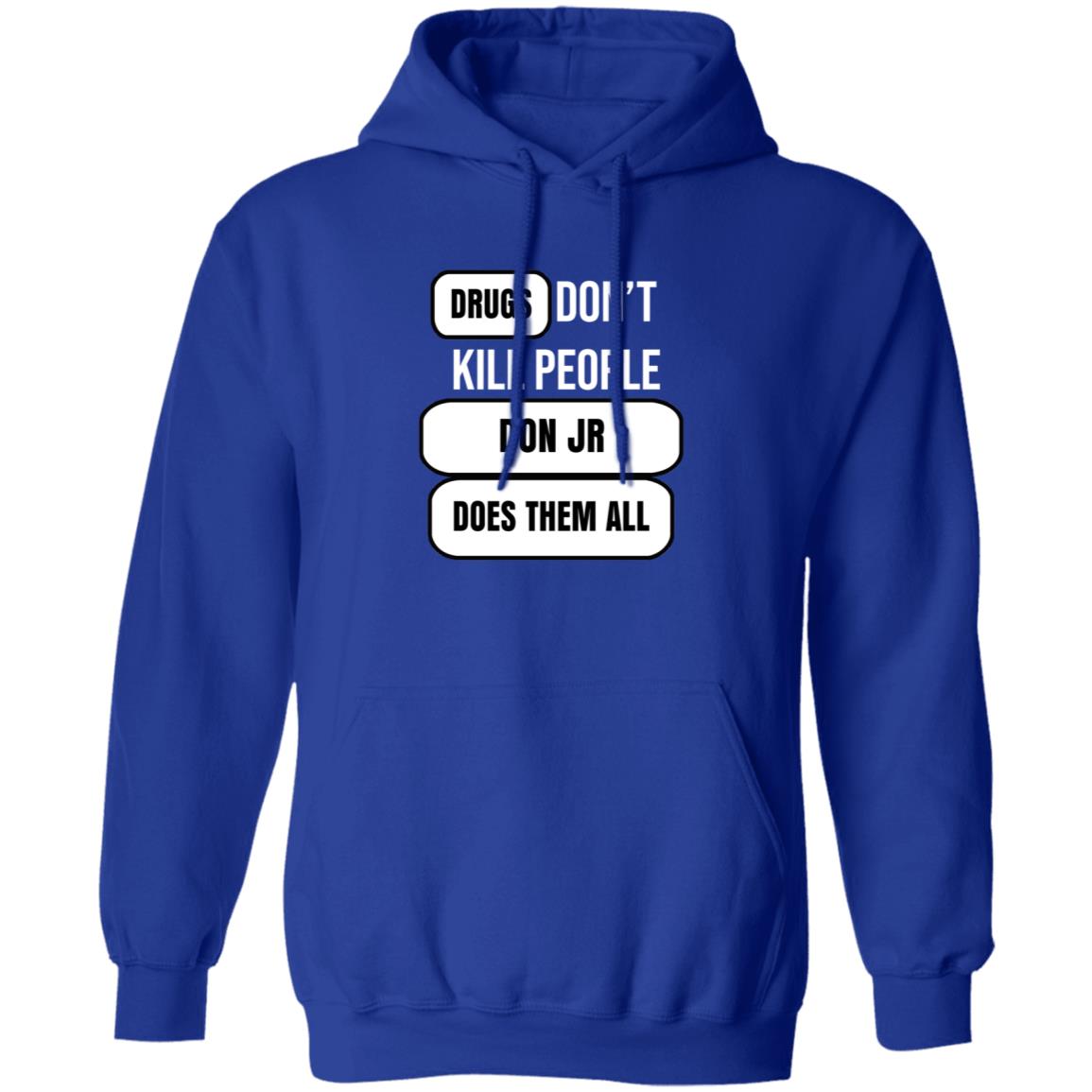 Drugs Don't Kill People Don Jr Does Them All Shirt Hoodie Sweatshirt - Teechipus