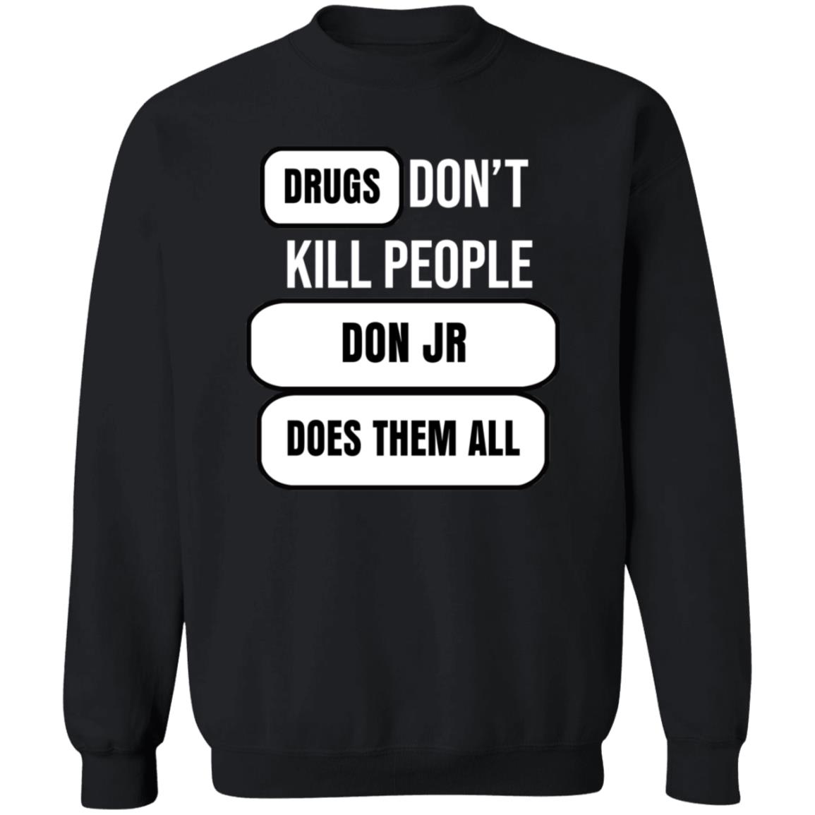 Drugs Don't Kill People Don Jr Does Them All Shirt Hoodie Sweatshirt - Teechipus