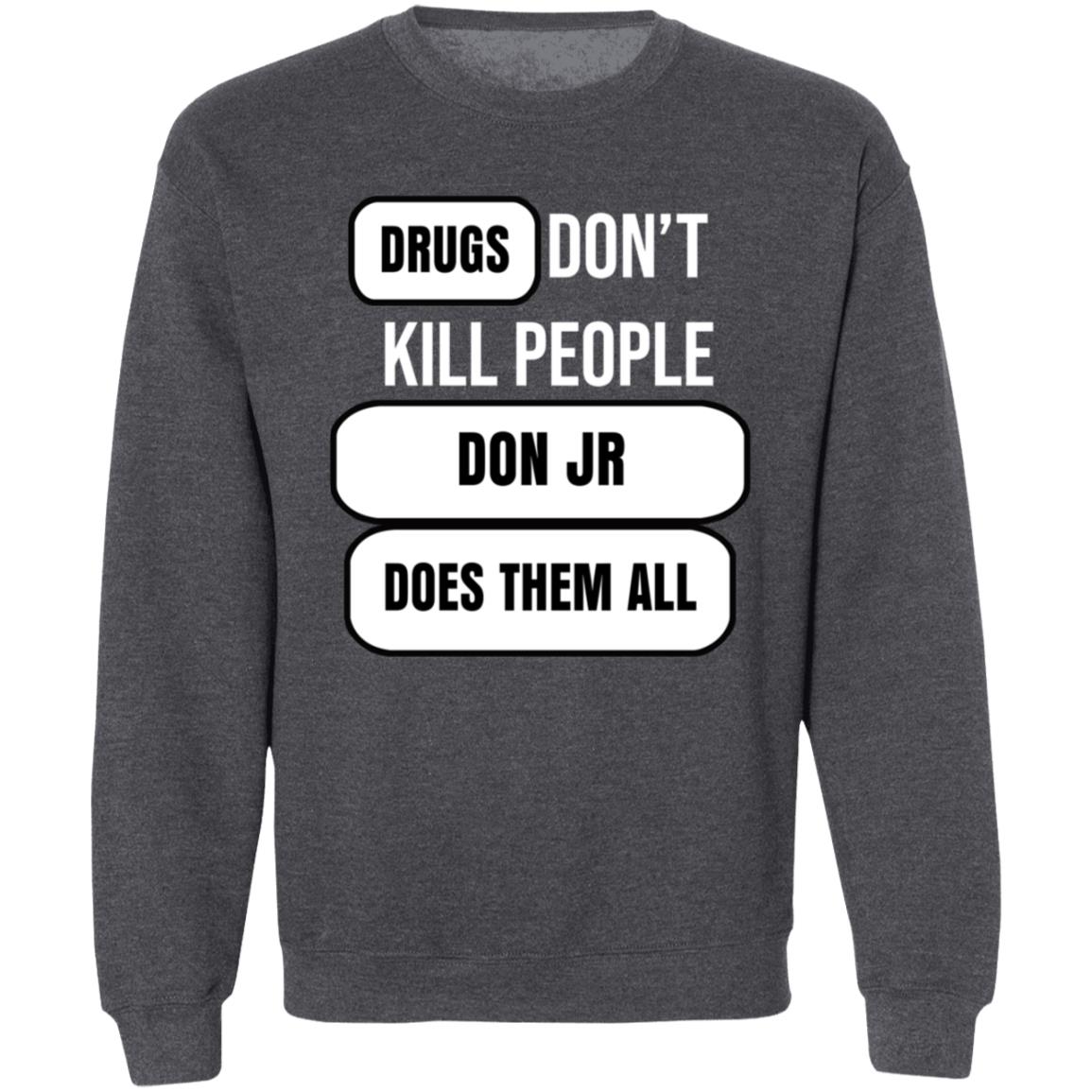 Drugs Don't Kill People Don Jr Does Them All Shirt Hoodie Sweatshirt - Teechipus