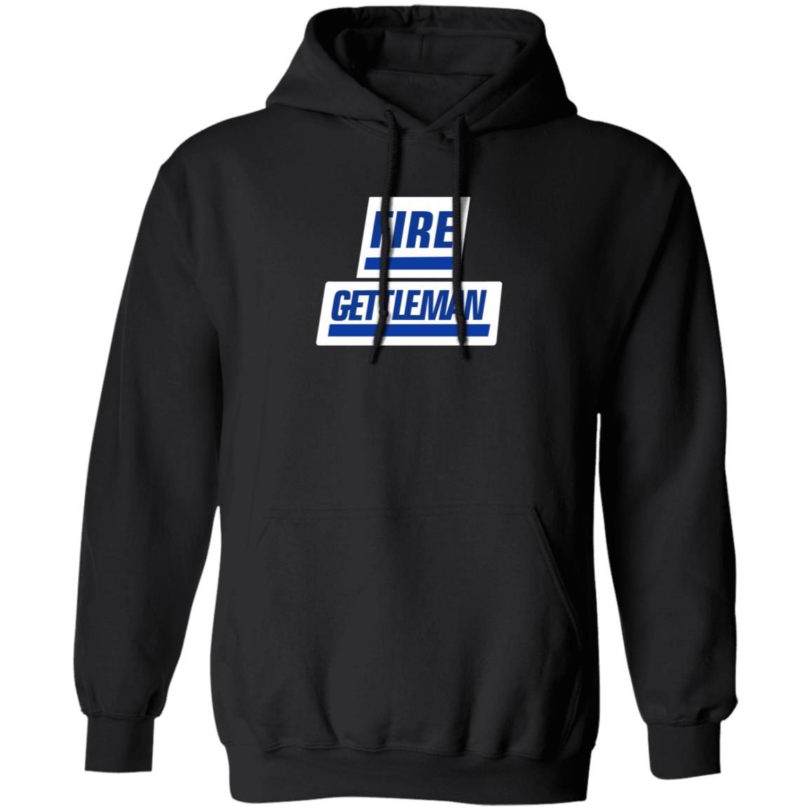 Fire Gettleman Shirt Will Fire Gettleman Shirt Hoodie Sweatshirt - Teechipus
