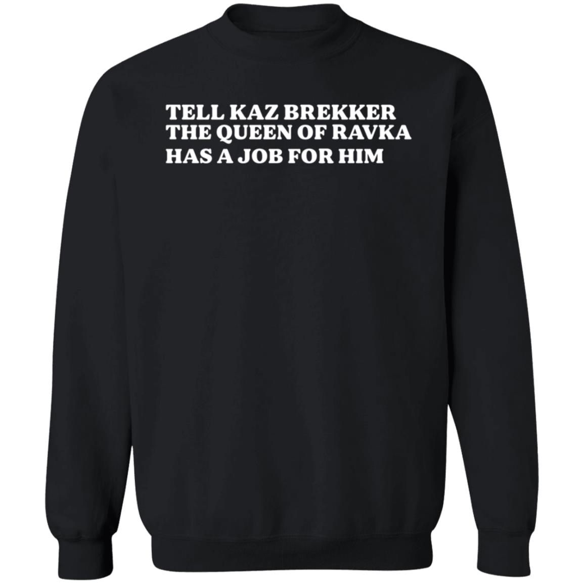 Tell Kaz Brekker The Queen Of Ravka Has A Job For Him Shirt Hoodie Sweatshirt - Teechipus