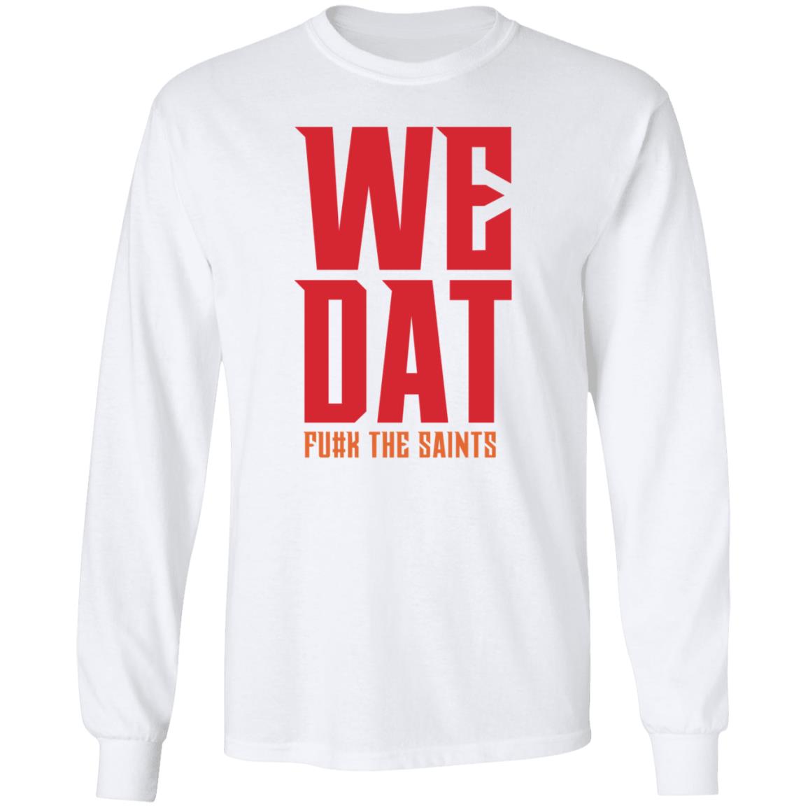 We Dat F#ck The Saints Shirt Loose Cannons Store We Dat Shirt Hoodie Sweatshirt - Teechipus