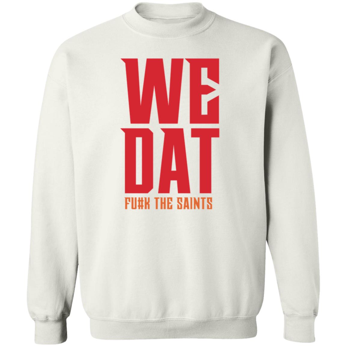 We Dat F#ck The Saints Shirt Loose Cannons Store We Dat Shirt Hoodie Sweatshirt - Teechipus