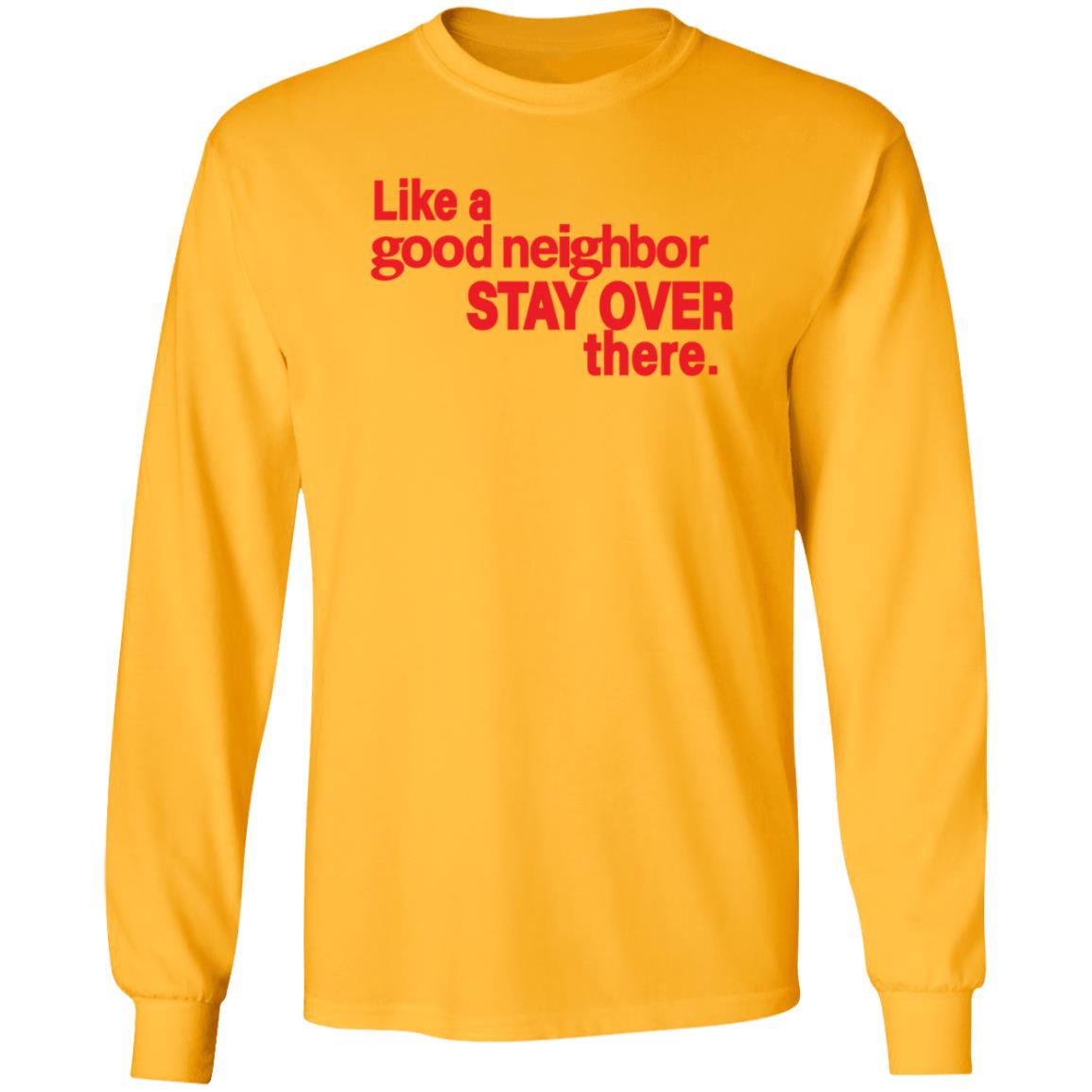 Like A Good Neighbor Stay Over There Shirt Freshradio Merch - Teechipus
