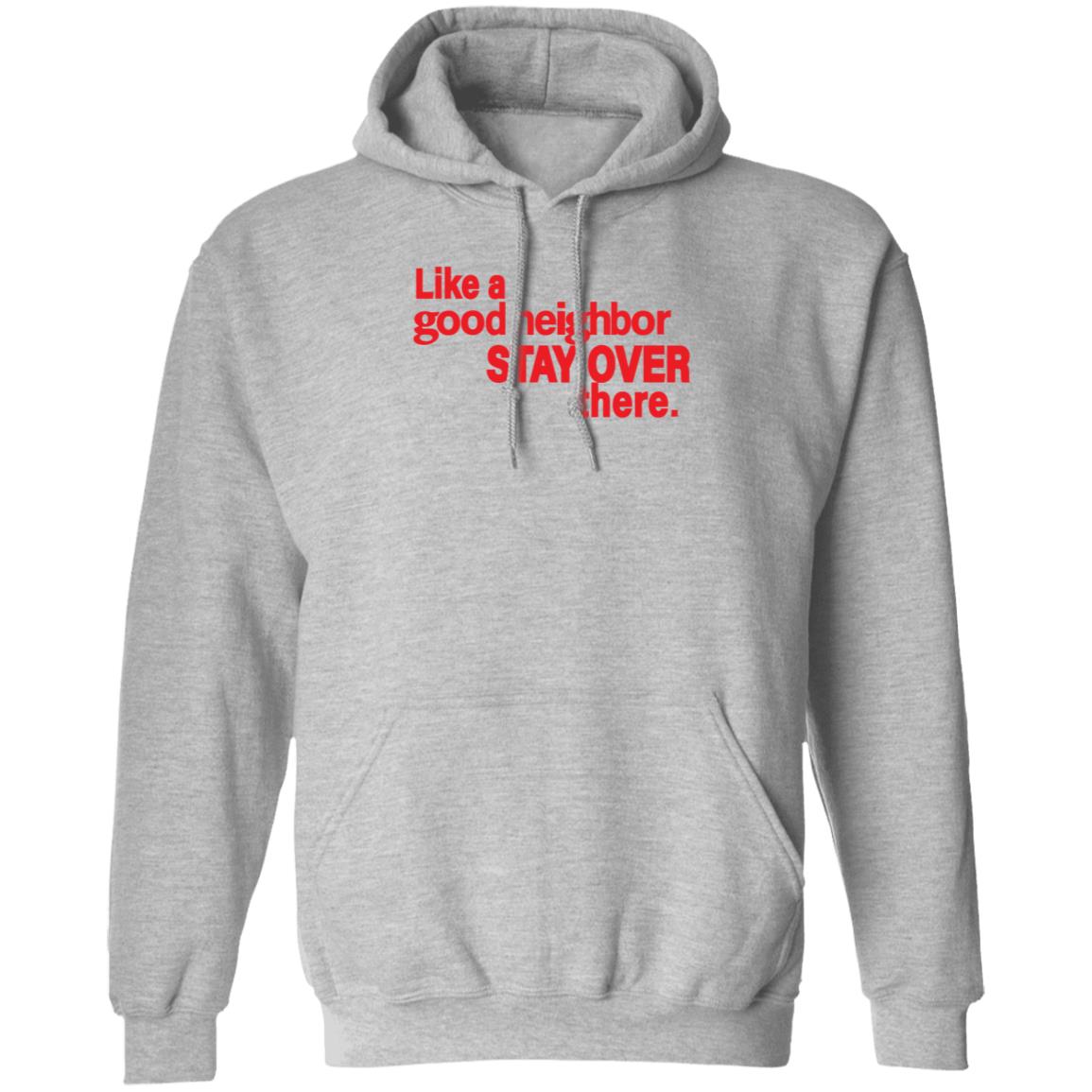 Like A Good Neighbor Stay Over There Shirt Freshradio Merch - Teechipus