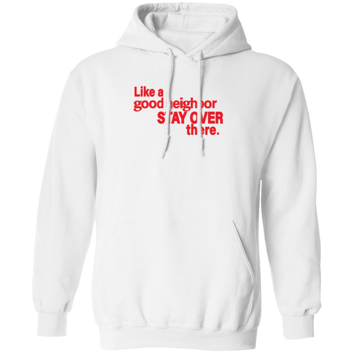 Like A Good Neighbor Stay Over There Shirt Freshradio Merch - Teechipus