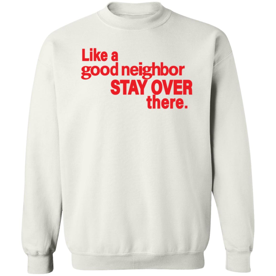 Like A Good Neighbor Stay Over There Shirt Freshradio Merch - Teechipus