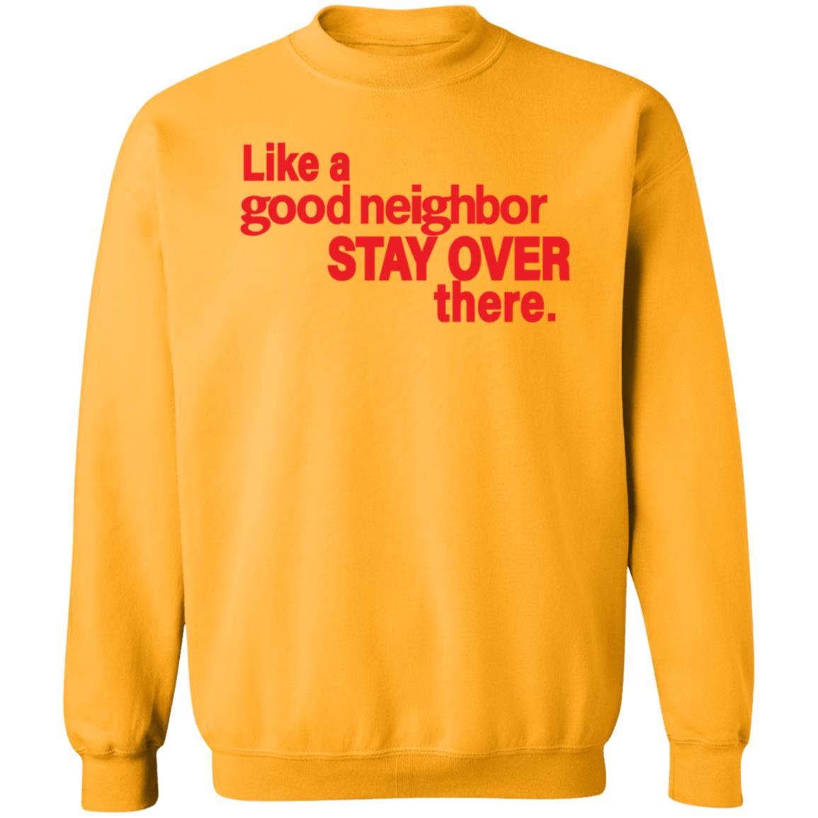 Like A Good Neighbor Stay Over There Shirt Freshradio Merch - Teechipus