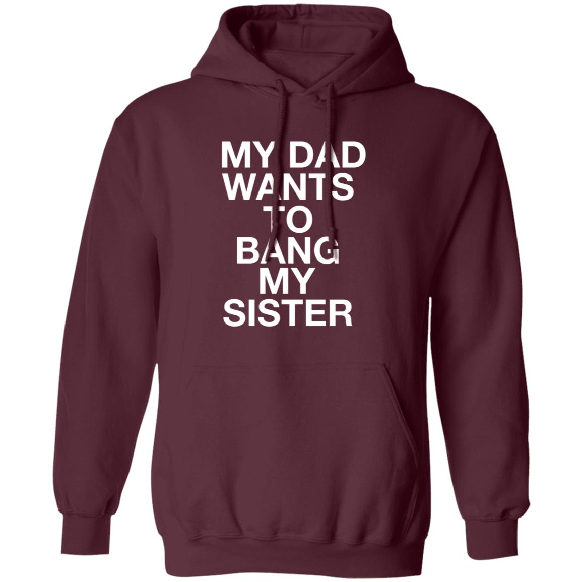 My Dad Wants To Bang My Sister Shirt Husky Wee Wee My Dad Wants To Bang My Sister Shirt Hoodie Sweatshirt - Teechipus