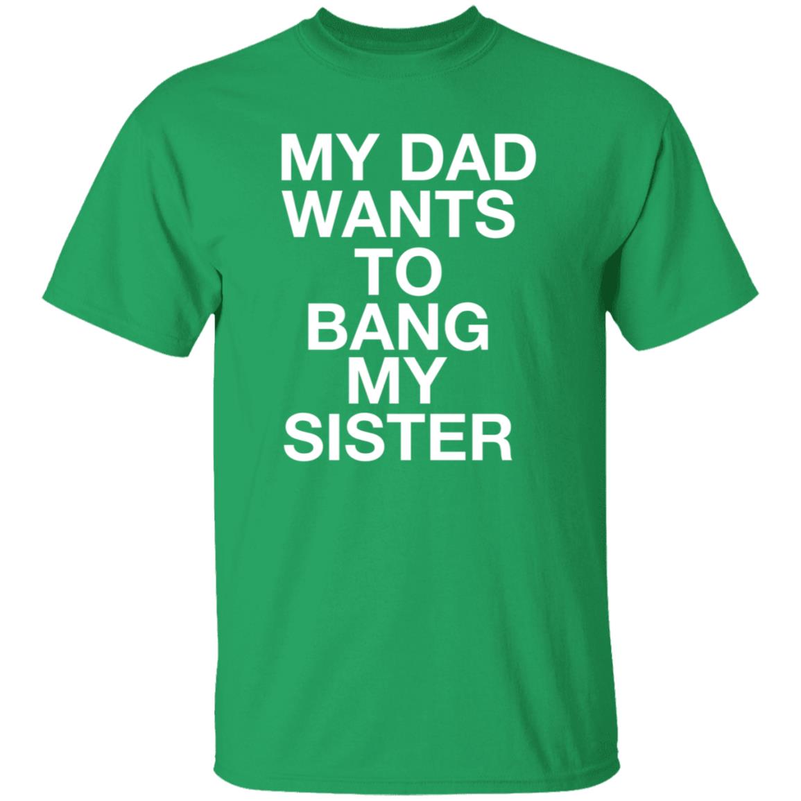 My Dad Wants To Bang My Sister Shirt Husky Wee Wee My Dad Wants To Bang My Sister Shirt Hoodie Sweatshirt - Teechipus