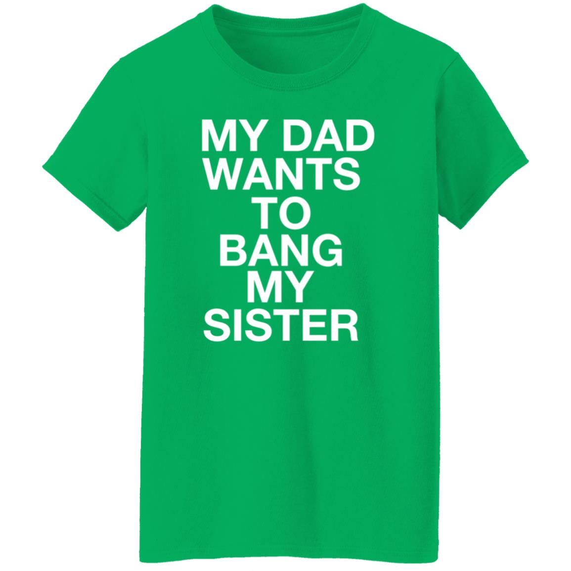 My Dad Wants To Bang My Sister Shirt Husky Wee Wee My Dad Wants To Bang My Sister Shirt Hoodie Sweatshirt - Teechipus