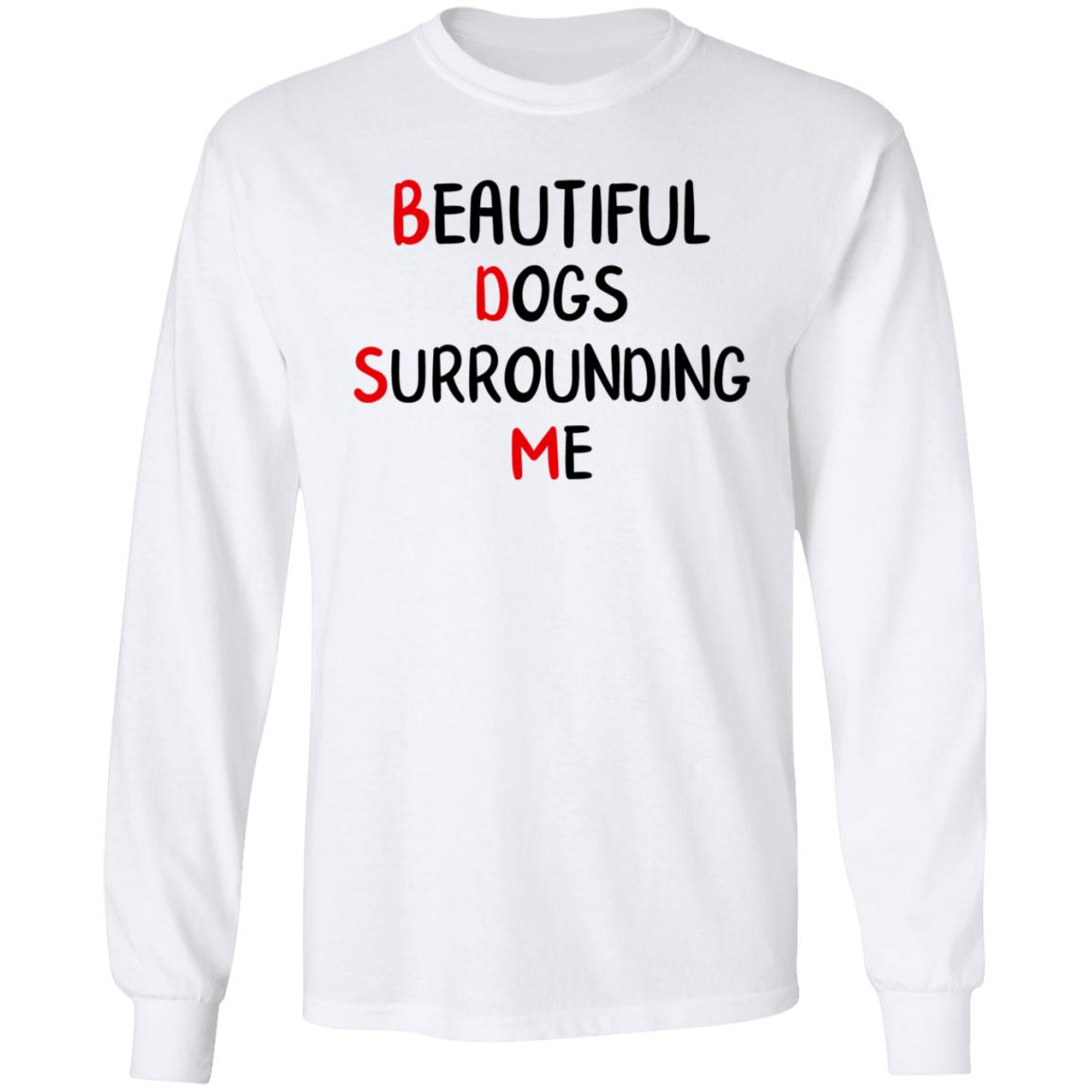 Beautiful Dogs Surrounding Me Shirt - Teechipus