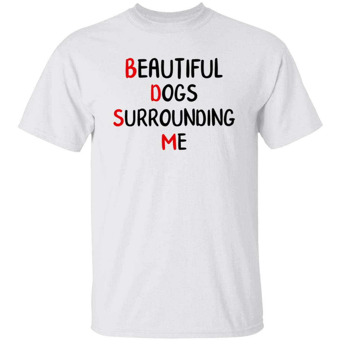 Beautiful Dogs Surrounding Me Shirt - Teechipus