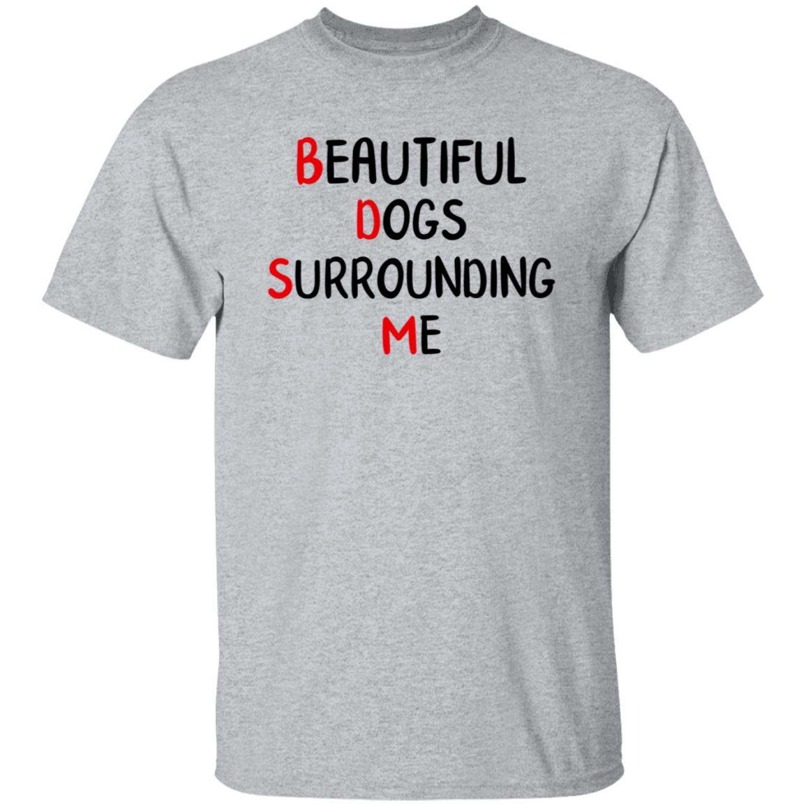 Beautiful Dogs Surrounding Me Shirt - Teechipus