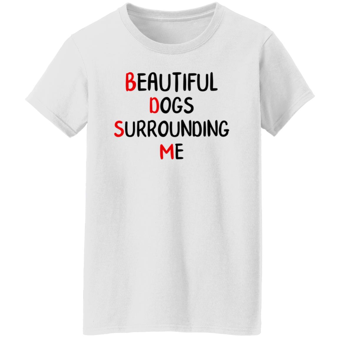 Beautiful Dogs Surrounding Me Shirt - Teechipus